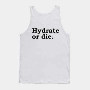 Hydrate or die. Tank Top